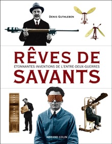 Rêves de savants. Etonnantes inventions de l’Entre-deux-guerres