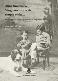 Aline Boutroux, Vingt ans de ma vie, simple vérité… La Jeunesse de Henri Poincaré racontée par sa sœur