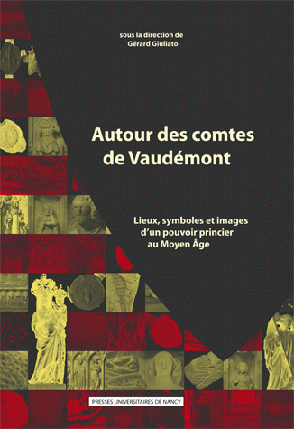 Autour des comtes de Vaudémont. Lieux, symboles et images d’un pouvoir princier au Moyen Age