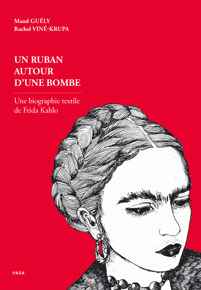 illustration Un Ruban autour d’une bombe – Une biographie textile de Frida Kahlo