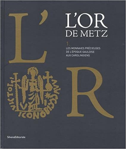 illustration L’Or de Metz : Les monnaies précieuses de l’époque gauloise aux carolingiens