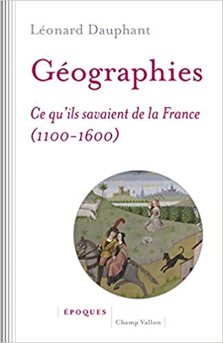 Géographies. Ce qu’ils savaient de la France (1100-1600)